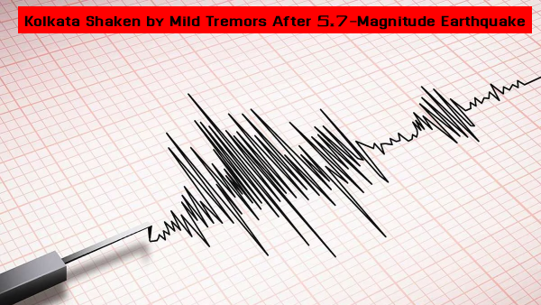 Kolkata Shaken by Mild Tremors After 5.7-Magnitude Earthquake – city experiencing light tremors