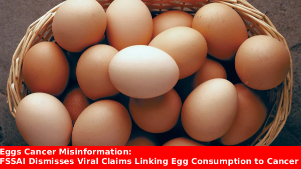 Eggs cancer misinformation debunked by FSSAI stating eggs are safe for consumption
