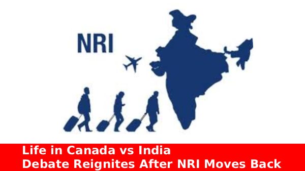 NRI shares experience comparing life in Canada vs India after returning home